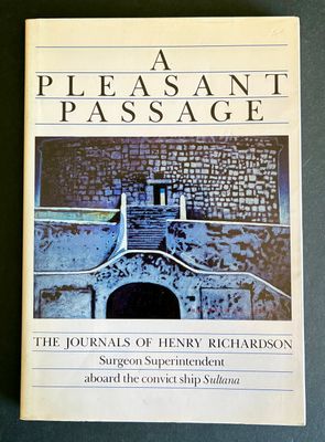 A Pleasant Passage: The Journals of Henry Richardson, Surgeon Superintendent Aboard the Convict Ship Sultana