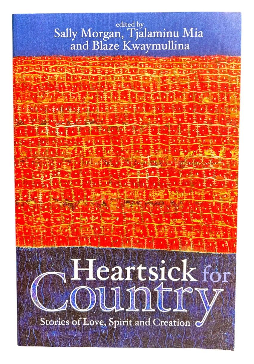Heartsick for Country: Stories of Love, Spirit and Creation edited by Sally Morgan, Tjalaminu Mia and Blaze Kwaymullina