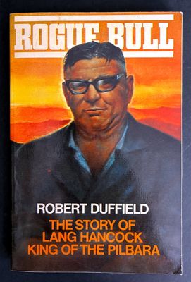 Rogue Bull: The Story of Lang Hancock, King of the Pilbara by Robert Duffield