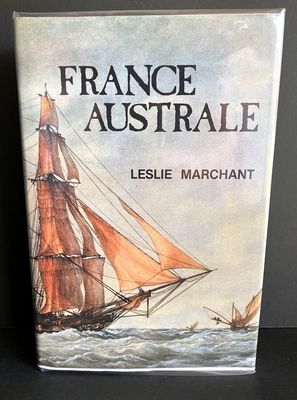 France Australe: A Study of French Explorations and Attempts to Found a Penal Colony and Strategic Base in South Western Australia 1503-1826 by Leslie R Marchant