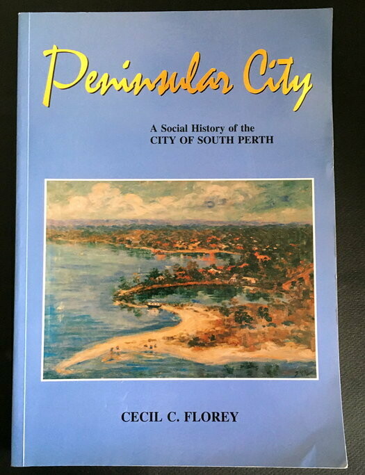Peninsular City: A Social History of the City of South Perth, Western Australia by Cecil Florey