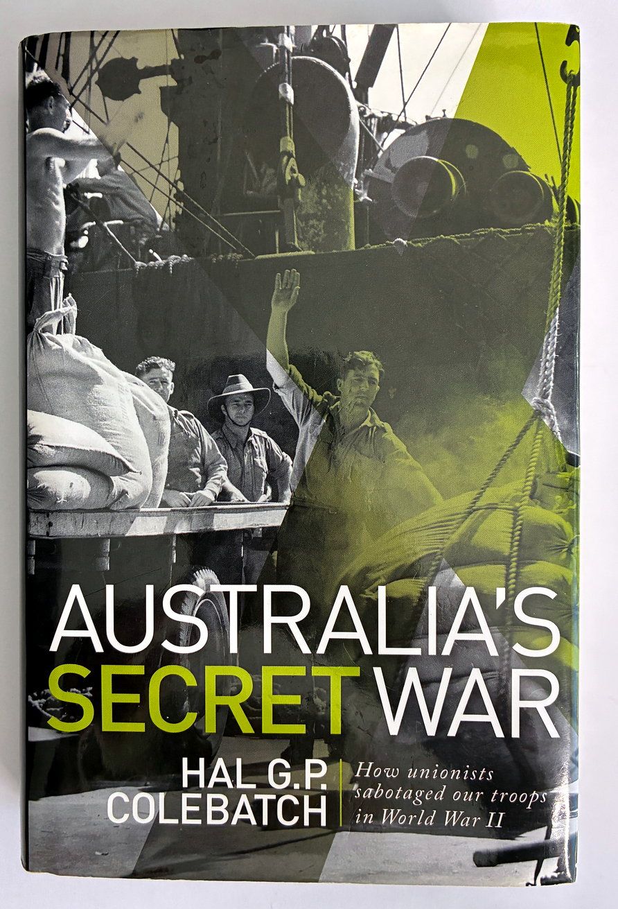 Australia's Secret War: How Unions Sabotaged Our Troops in World War II by Hal G P Colebatch