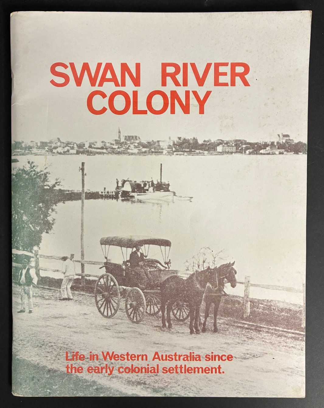 Swan River Colony: Life in Western Australia Since the Early Colonial Settlement edited by Jack Edmonds