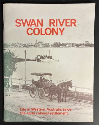 Swan River Colony: Life in Western Australia Since the Early Colonial Settlement edited by Jack Edmonds