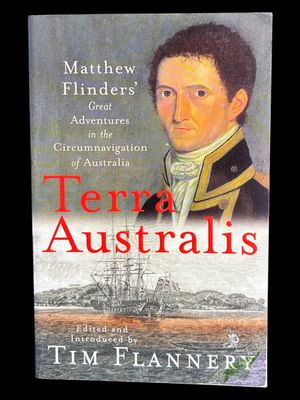 Terra Australis: Matthew Flinders' Great Adventures in the Circumnavigation of Australia by Matthew Flinders and edited and introduced by Tim Flannery