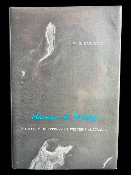 Havens of Refuge: A History of Leprosy in Western Australia by W S Davidson