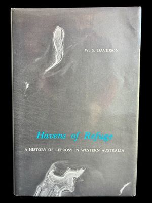 Havens of Refuge: A History of Leprosy in Western Australia by W S Davidson