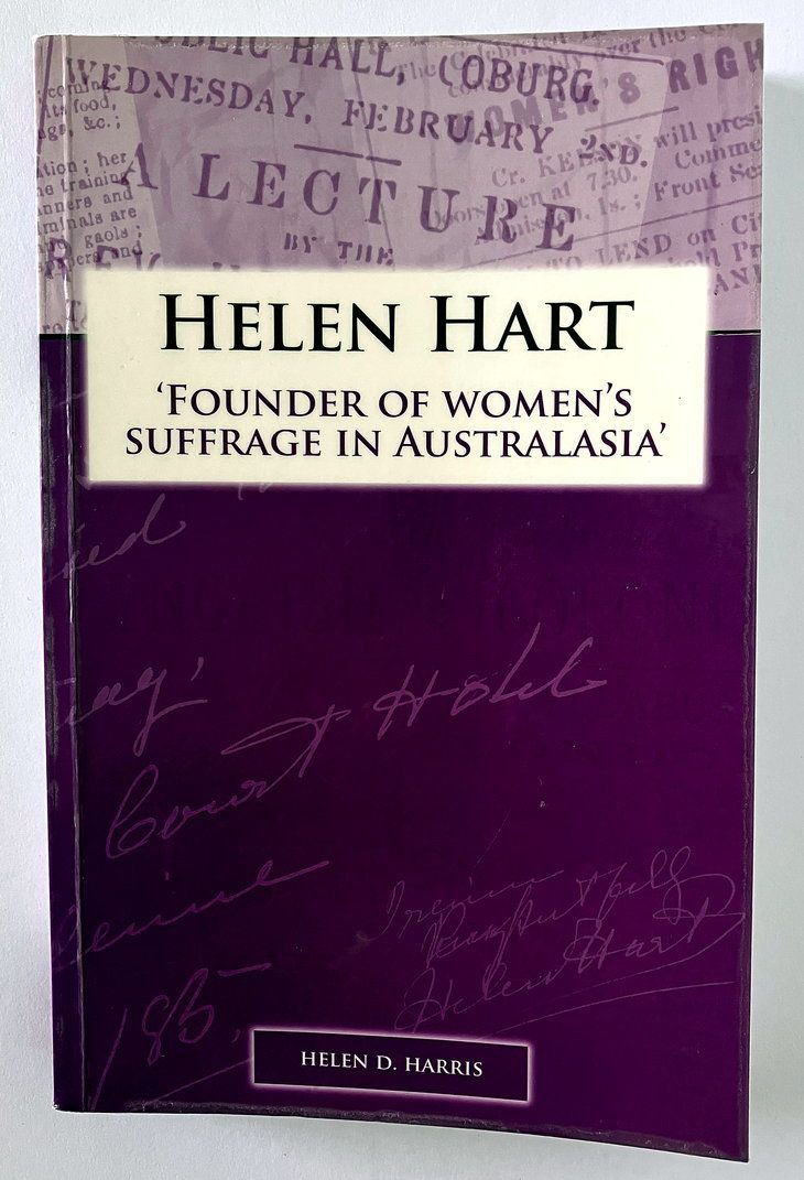 Helen Hart: Founder of Women's Suffrage in Australasia by Helen D Harris