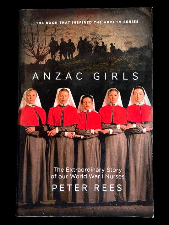 ANZAC Girls: The Extraordinary Story of our World War I Nurses by Peter Rees
