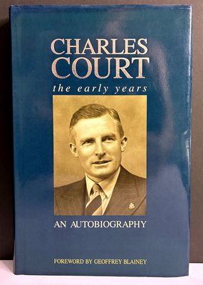 Charles Court: The Early Years: An Autobiography edited by Geoffrey Blainey and Ronda Jamieson