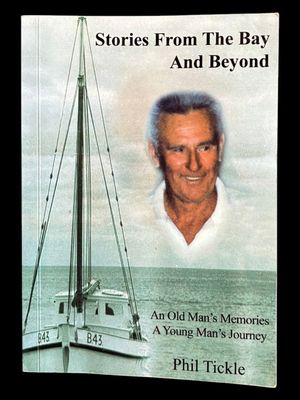 Stories From the Bay and Beyond: An Old Man's Memories, A Young Man's Journey by Phil Tickle
