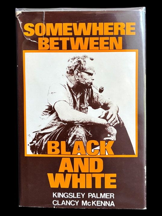 Somewhere Between Black and White: The Story of an Aboriginal Australian by Clancy McKenna as told to Kingsley Palmer