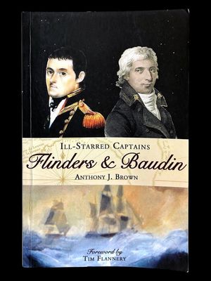 Ill-Starred Captains: Flinders &amp; Baudin by Anthony J Brown