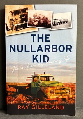 The Nullarbor Kid: Stories From My Trucking Life by Ray Gilleland