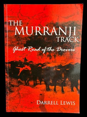 The Murranji Track: Ghost Road of the Drovers by Darrell Lewis