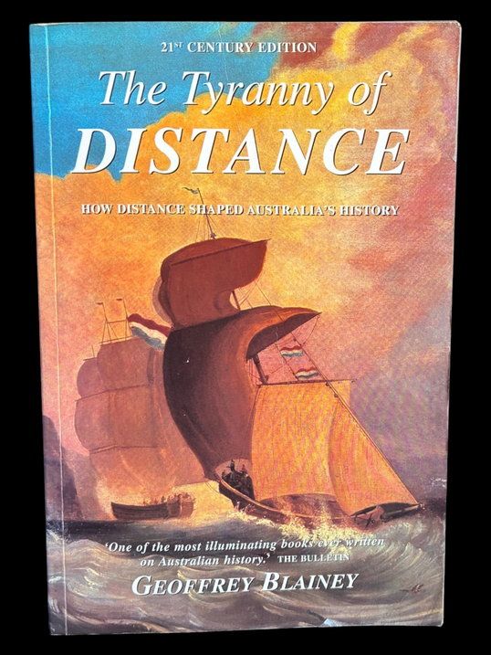 The Tyranny of Distance: How Distance Shaped Australia's History by Geoffrey Blainey