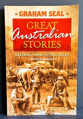 Great Australian Stories: Legends, Yarns and Tall Tales by Graham Seal