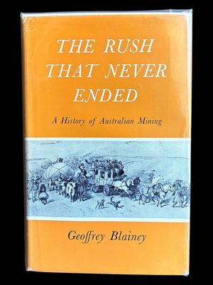 The Rush That Never Ended: A History of Australian Mining by Geoffrey Blainey