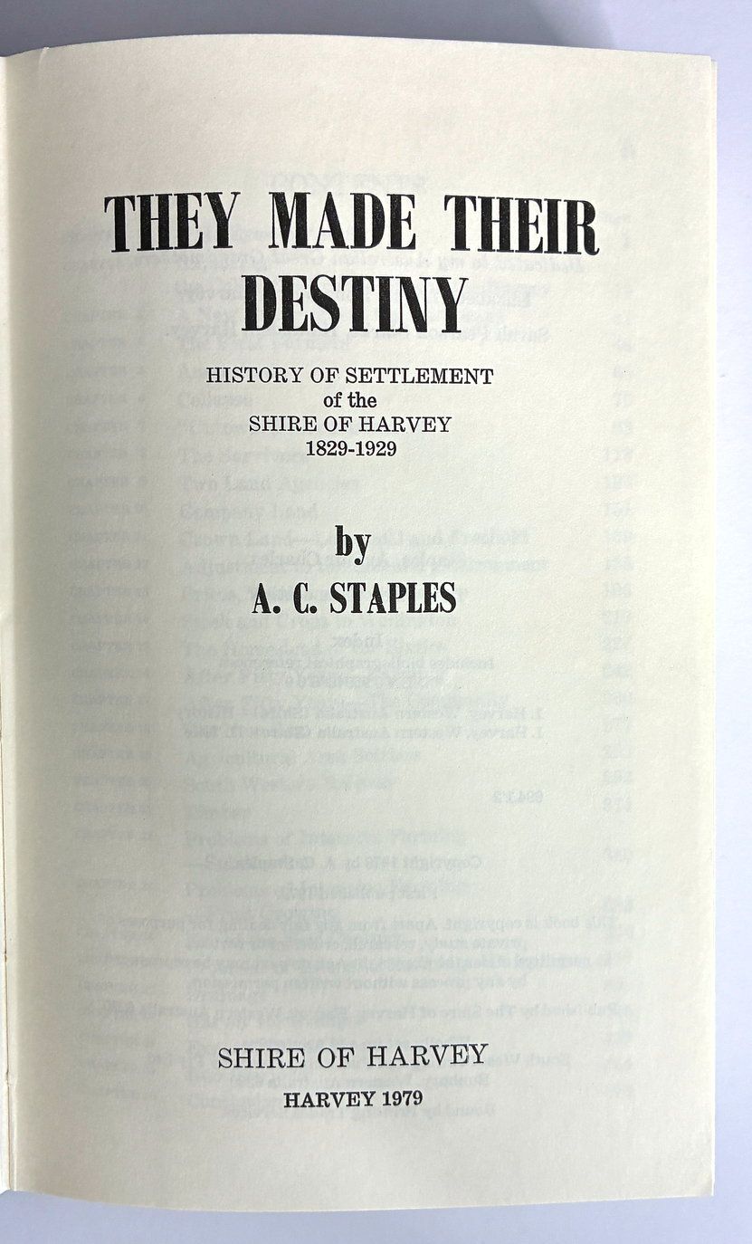 They Made Their Destiny: History of Settlement of the Shire of Harvey 1829-1929 by A C Staples