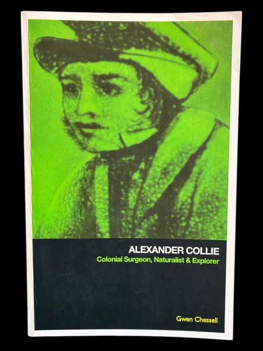Alexander Collie: Colonial Surgeon, Naturalist and Explorer by Gwen Chessell