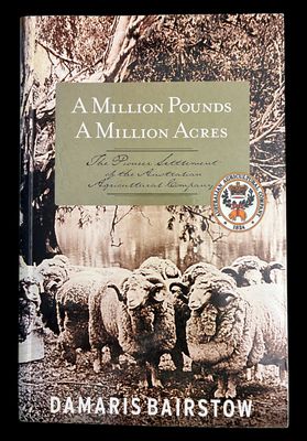A Million Pounds, a Million Acres: The Pioneer Settlement of the Australian Agricultural Company by Damaris Bairstow