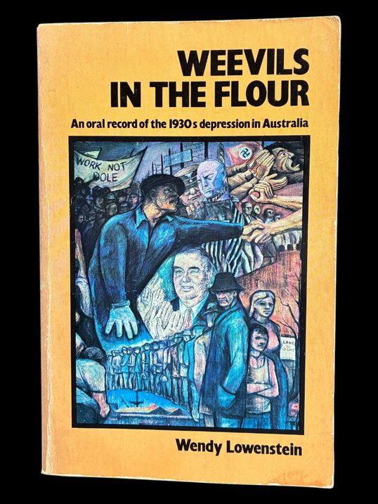Weevils in the Flour: An Oral Record of the 1930's Depression in Australia by Wendy Lowenstein