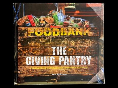 The Giving Pantry: Foodbank and Hunger Relief in Western Australia 1994-2019 by Ken Spillman