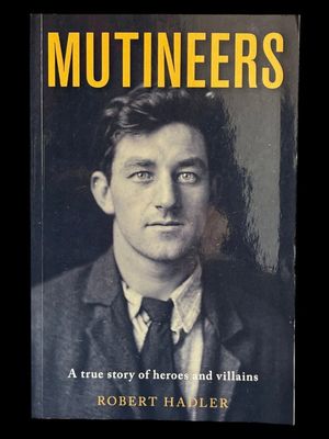 Mutineers: A True Story of Heroes and Villains by Robert Hadler