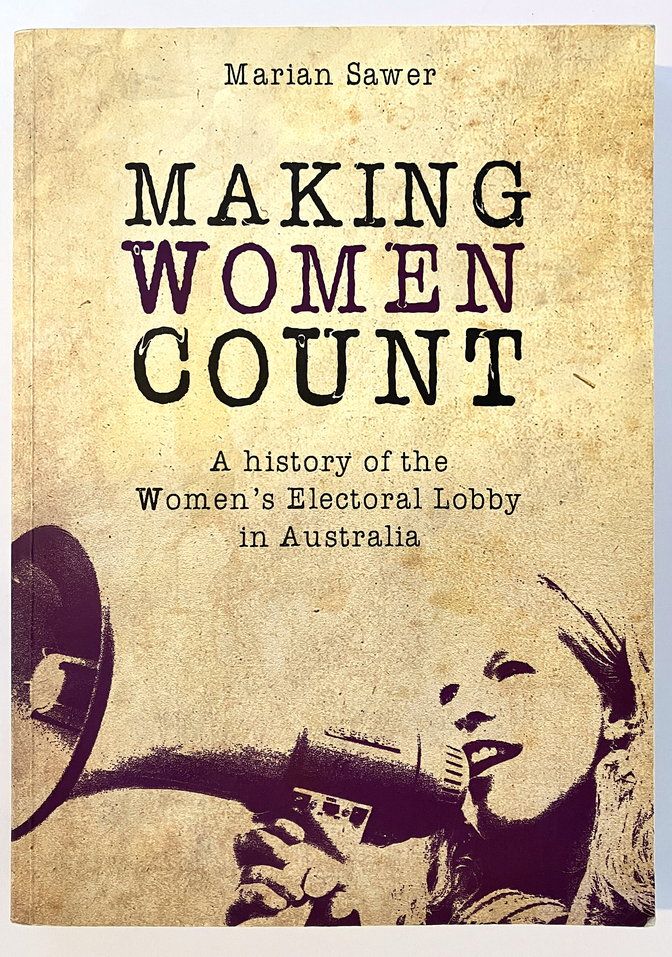 Making Women Count: A History of the Women's Electoral Lobby by Marian Sawer