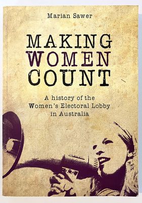 Making Women Count: A History of the Women's Electoral Lobby by Marian Sawer