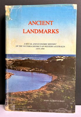 Ancient Landmarks: A Social and Economic History of the Victoria District of Western Australia, 1839-1894 by Mary Albertus Bain