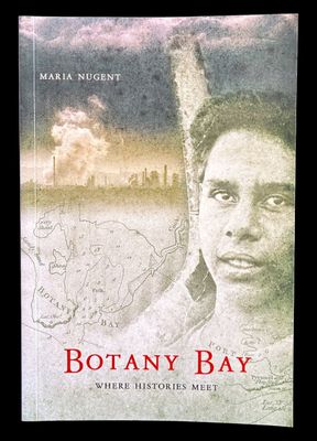 Botany Bay: Where Histories Meet by Maria Nugent