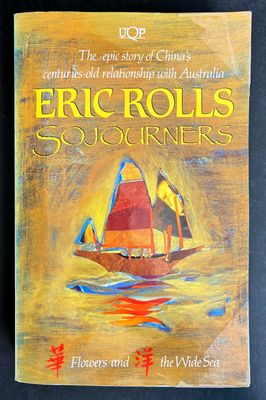 Sojourners: Flowers and the Wide Sea: The Epic Story of China's Centuries-Old Relationship with Australia by Eric Rolls