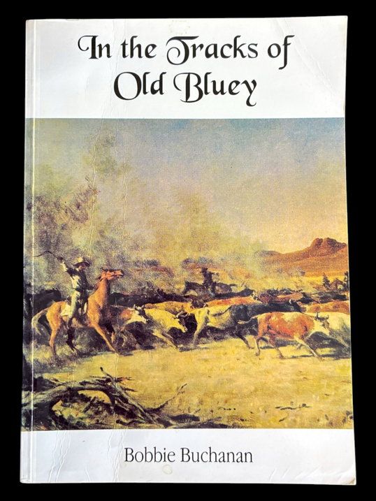 In the Tracks of Old Bluey: The Life Story of Nat Buchanan by Bobbie Buchanan