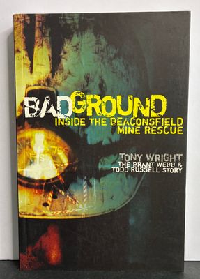 Bad Ground: Inside the Beaconsfield Mine Rescue by Tony Wright, Todd Russell and Brant Webb
