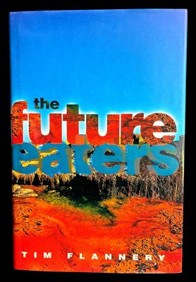 Future Eaters: Ecological History of the Australasian Lands and People by Tim Flannery