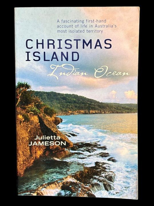 Christmas Island: Indian Ocean: A Fascinating First-Hand Account of Life in Australia's Most Isolated Territory by Julietta Jameson