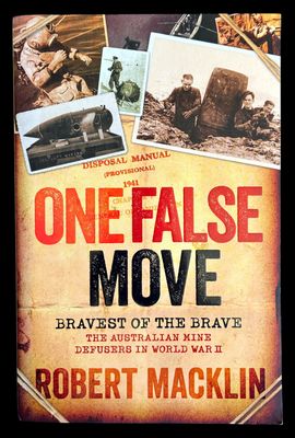 One False Move: The Australian Mine Defusers in World War II by Robert Macklin