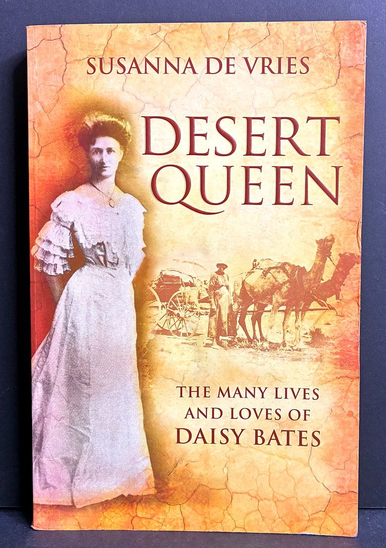 Desert Queen: The Many Lives and Loves of Daisy Bates by Susanna De Vries
