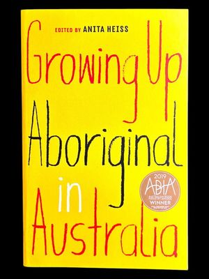 Growing Up Aboriginal in Australia edited by Anita Heiss