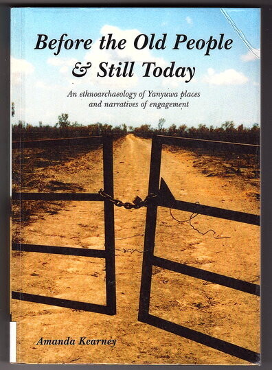 Before the Old People and Still Today: An Ethnoarchaelogy of Yanyuwa Places and Narratives of Engagment by Amanda Kearney