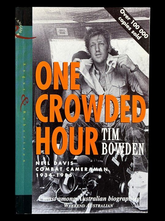 One Crowded Hour: Neil Davis Combat Cameraman 1934-1985 by Tim Bowden
