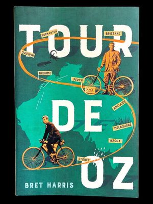 Tour De Oz: The Extraordinary Story of the First Bicycle Race Around Australia by Bret Harris
