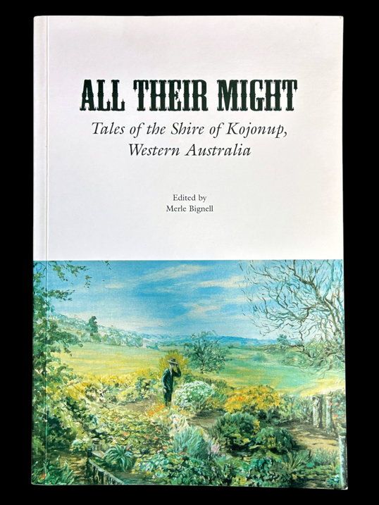 All Their Might: Tales of the Shire of Kojonup, Western Australia edited by Merle Bignell