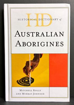 Historical Dictionary of Australian Aborigines by Mitchell Rolls and Murray Johnson