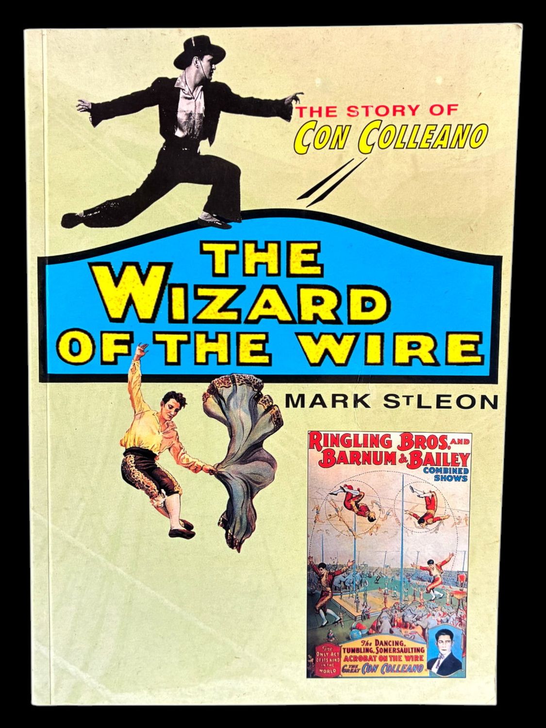 The Wizard of the Wire: The Story of Con Colleano by Mark St Leon