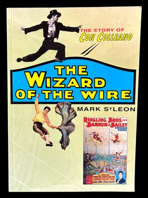 The Wizard of the Wire: The Story of Con Colleano by Mark St Leon