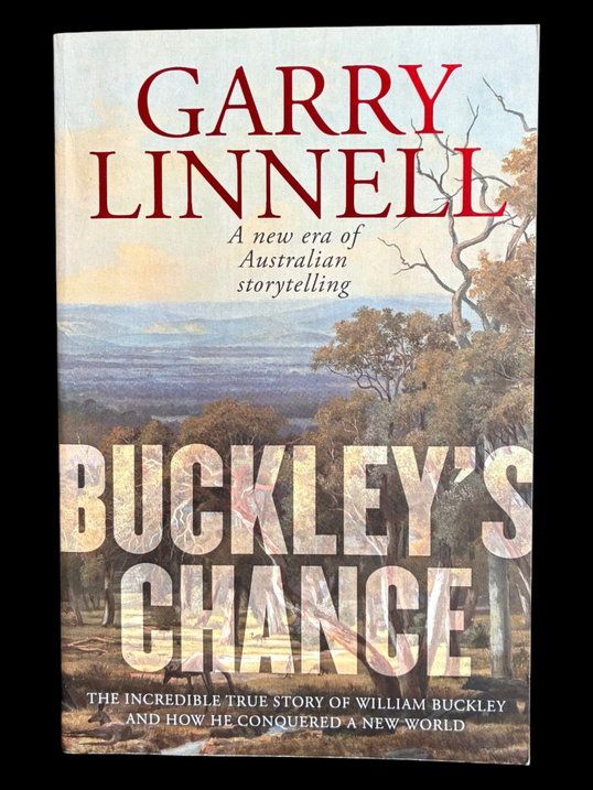 Buckley’s Chance: The Incredible True Story of William Buckley and How He Conquered a New World by Garry Linnell