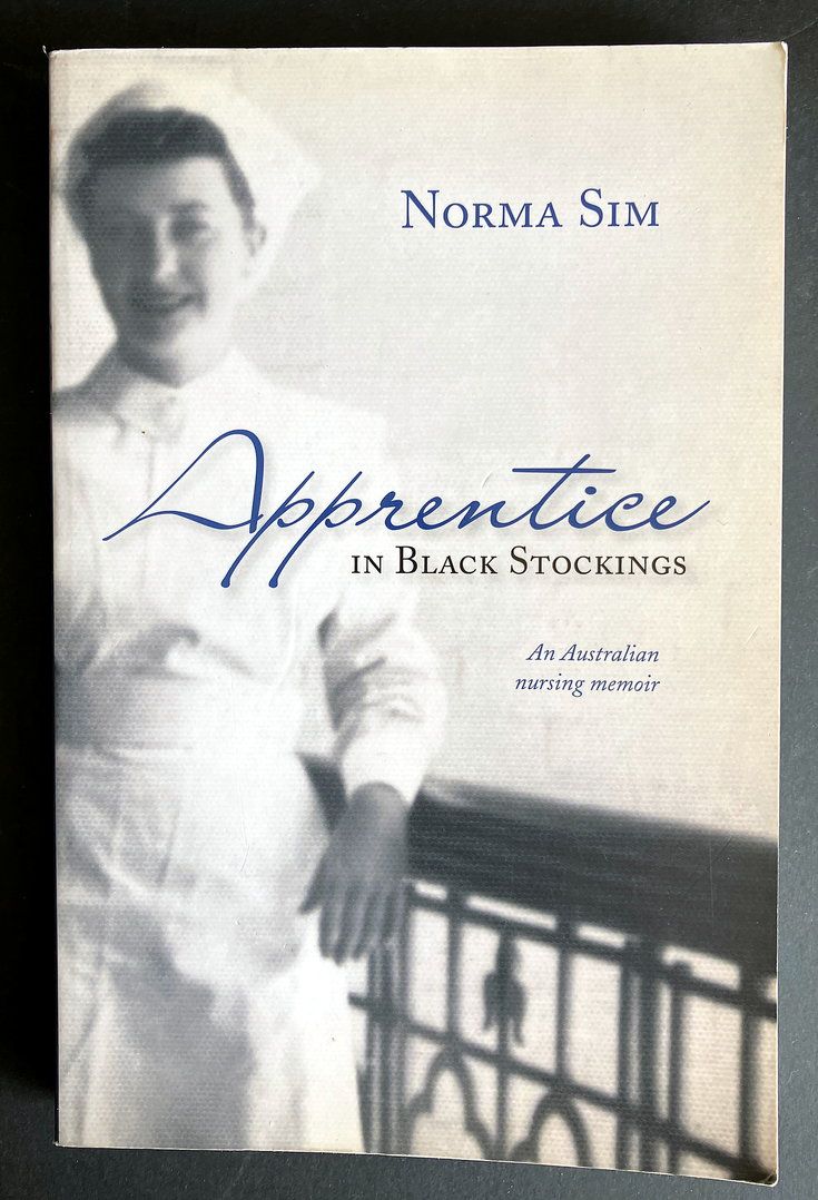 Apprentice in Black Stockings: An Australian Nursing Memoir by Norma Sim
