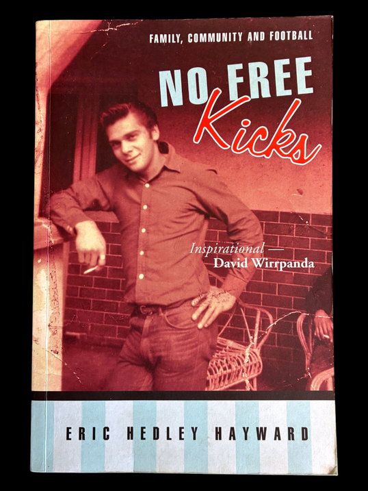 No Free Kicks: A Noongar Story: Family, Football and Community by Eric Hedley Hayward